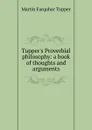 Tupper.s Proverbial philosophy: a book of thoughts and arguments - Martin Farquhar Tupper