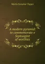 A modern pyramid: to commemorate e Septuagint of worthies - Martin Farquhar Tupper