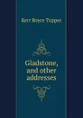 Gladstone, and other addresses - Kerr Boyce Tupper