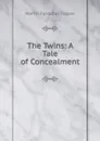 The Twins: A Tale of Concealment - Martin Farquhar Tupper