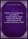 Settlers of Aquidneck, and liberty of conscience. Read before the Rhode Island historical society, February, 1880 - H E. 1816-1897 Turner