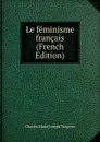 Le feminisme francais (French Edition) - Charles Marie Joseph Turgeon