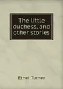 The little duchess, and other stories - Ethel Turner