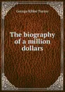 The biography of a million dollars - George Kibbe Turner