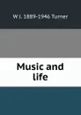 Music and life - W J. 1889-1946 Turner