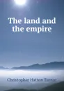 The land and the empire - Christopher Hatton Turnor
