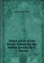 Select pleas of the forest. Edited for the Selden Society by G.J. Turner - George James Turner