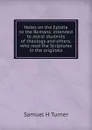 Notes on the Epistle to the Romans: intended to assist students of theology and others, who read the Scriptures in the originals - Samuel H. Turner