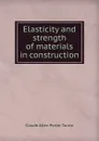 Elasticity and strength of materials in construction - Claude Allen Porter Turner