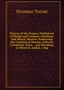 History of the Pioneer Settlement of Phelps and Gorham.s Purchase, and Morris. Reserve: Embracing the Counties of Monroe, Ontario, Livingston, Yates, . and Wyoming. to Which Is Added, a Sup - Orsamus Turner