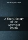 A Short History of the American People - Edna Henry Lee Turpin