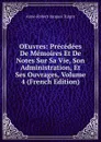 OEuvres: Precedees De Memoires Et De Notes Sur Sa Vie, Son Administration, Et Ses Ouvrages, Volume 4 (French Edition) - Anne-Robert-Jacques Turgot