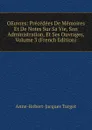 OEuvres: Precedees De Memoires Et De Notes Sur Sa Vie, Son Administration, Et Ses Ouvrages, Volume 3 (French Edition) - Anne-Robert-Jacques Turgot