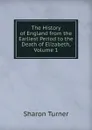 The History of England from the Earliest Period to the Death of Elizabeth, Volume 1 - Sharon Turner
