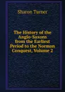 The History of the Anglo-Saxons from the Earliest Period to the Norman Conquest, Volume 2 - Sharon Turner