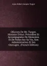 OEuvres De Mr. Turgot, Ministre D.etat: Precedees Et Accompagnees De Memoires Et De Notes Sur Sa Vie, Son Administration Et Ses Ouvrages . (French Edition) - Anne-Robert-Jacques Turgot