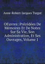 OEuvres: Precedees De Memoires Et De Notes Sur Sa Vie, Son Administration, Et Ses Ouvrages, Volume 1 - Anne-Robert-Jacques Turgot