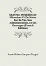 OEuvres: Precedees De Memoires Et De Notes Sur Sa Vie, Son Administration, Et Ses Ouvrages (French Edition) - Anne-Robert-Jacques Turgot