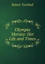 Olympia Morata: Her Life and Times - Robert Turnbull