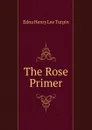 The Rose Primer - Edna Henry Lee Turpin