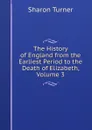 The History of England from the Earliest Period to the Death of Elizabeth, Volume 3 - Sharon Turner