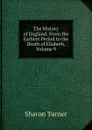 The History of England: From the Earliest Period to the Death of Eliabeth, Volume 9 - Sharon Turner