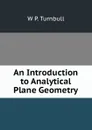 An Introduction to Analytical Plane Geometry - W P. Turnbull