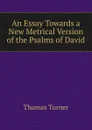 An Essay Towards a New Metrical Version of the Psalms of David - Thomas Turner