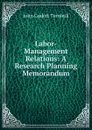 Labor-Management Relations: A Research Planning Memorandum - John Gudert Turnbull