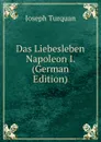 Das Liebesleben Napoleon I. (German Edition) - Joseph Turquan