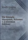 Die Konigin Horstense, Volumes 1-2 (German Edition) - Joseph Turquan