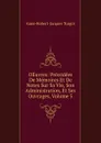 OEuvres: Precedees De Memoires Et De Notes Sur Sa Vie, Son Administration, Et Ses Ouvrages, Volume 5 - Anne-Robert-Jacques Turgot