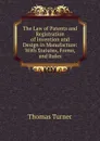 The Law of Patents and Registration of Invention and Design in Manufacture: With Statutes, Forms, and Rules - Thomas Turner