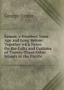 Samoa, a Hundred Years Ago and Long Before: Together with Notes On the Cults and Customs of Twenty-Three Other Islands in the Pacific - George Turner