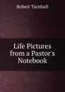 Life Pictures from a Pastor.s Notebook - Robert Turnbull