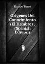 Origenes Del Conocimiento (El Hambre) . (Spanish Edition) - Ramón Turró