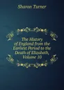 The History of England from the Earliest Period to the Death of Elizabeth, Volume 10 - Sharon Turner