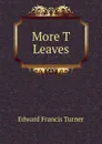 More T Leaves - Edward Francis Turner