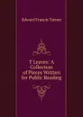 T Leaves: A Collection of Pieces Written for Public Reading - Edward Francis Turner