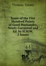 Some of the Five Hundred Points of Good Husbandry, Newly Corrected and Ed. by H.M.W. 2 Issues. - Thomas Tusser