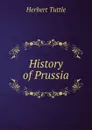 History of Prussia - Herbert Tuttle
