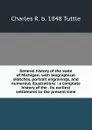 General history of the state of Michigan: with biographical sketches, portrait engravings, and numerous illustrations : a complete history of the . its earliest settlement to the present time - Charles R. b. 1848 Tuttle