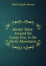Border Tales: Around the Camp Fire, in the Rocky Mountains - Hablot Knight Browne