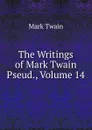 The Writings of Mark Twain Pseud., Volume 14 - Mark Twain