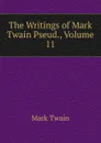 The Writings of Mark Twain Pseud., Volume 11 - Mark Twain