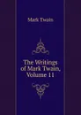 The Writings of Mark Twain, Volume 11 - Mark Twain