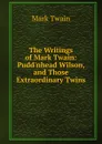 The Writings of Mark Twain: Pudd.nhead Wilson, and Those Extraordinary Twins - Mark Twain