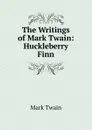 The Writings of Mark Twain: Huckleberry Finn - Mark Twain