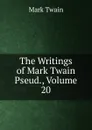 The Writings of Mark Twain Pseud., Volume 20 - Mark Twain