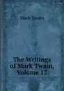 The Writings of Mark Twain, Volume 17 - Mark Twain